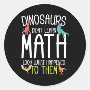Sticker Rond Prof de maths Les dinosaures n'ont pas appris les 