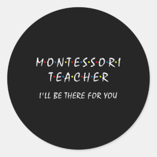 Sticker Rond Professeur Montessori Je Serai Là Pour Vous Drôle 