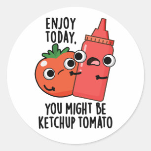 Sticker Rond Profitez aujourd'hui Ketchup Tomato amusant jeu de
