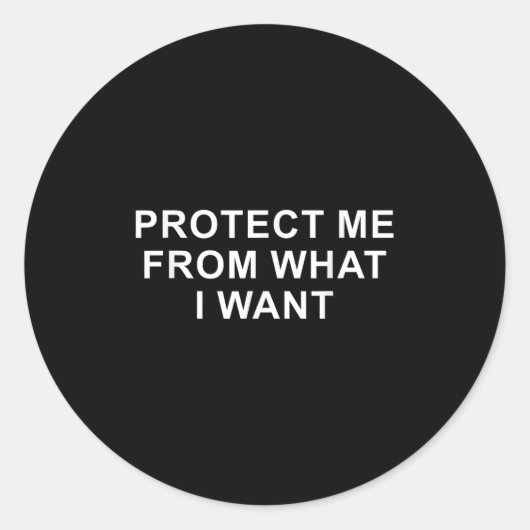 Sticker Rond Protect Me From What I Want Desire Quote (Devant)