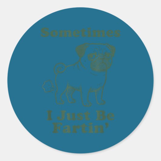 Sticker Rond Pug Dog Fart Funny Sometimes I Just Be Fartin Fart (Devant)