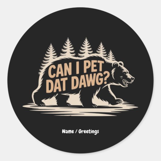 Sticker Rond Puis-Je Pet Dat Dat Dawg ? Funny Hiker Bear T-shir (Devant)