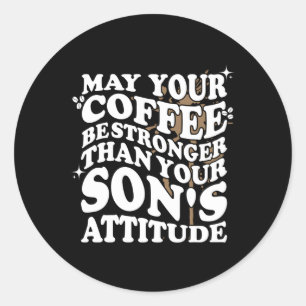 Sticker Rond Puisse Votre Café Être Plus Fort Que L'Attitude Du