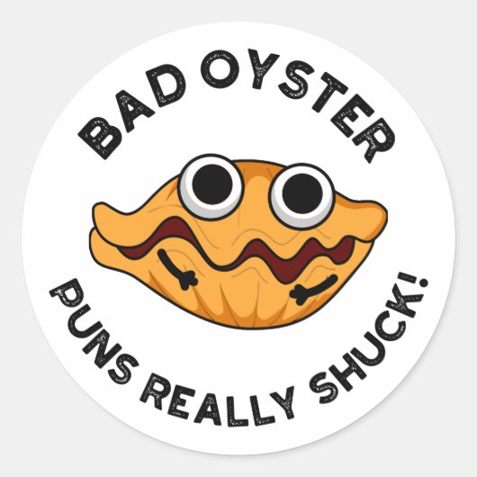 Sticker Rond Puns Oyster Mauvais Vraiment Chuck Funky Food Pun (Devant)