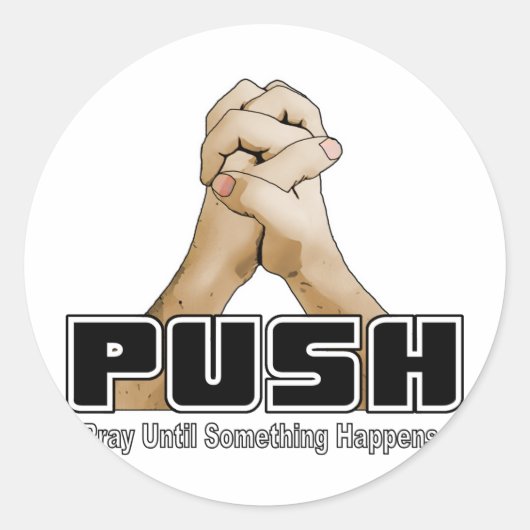 Sticker Rond PUSH - Priez Jusqu'À Ce Que Quelque Chose Arrive (Devant)