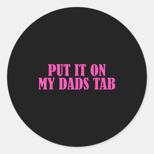 Sticker Rond Put It On My Dads Tab Funny Quote  (Devant)