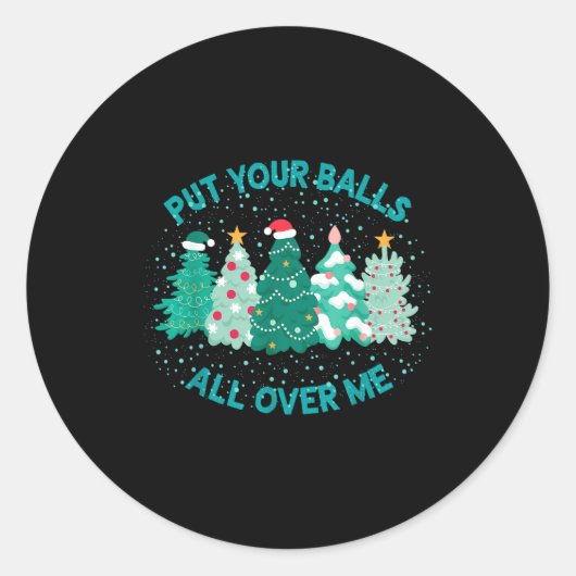 Sticker Rond Put Your All Over Me Funny Christmas Tree Cute Xma (Devant)