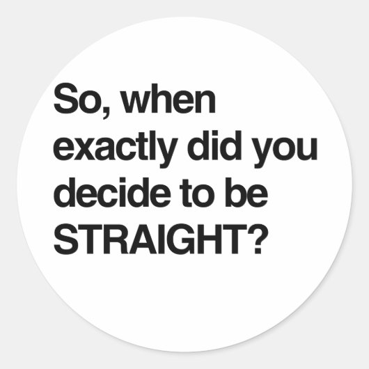 Sticker Rond Quand as-tu décidé d'être hétéro ? (Devant)