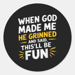 Sticker Rond Quand Dieu M'A Fait, Il A Dit Que C'Était Amusant