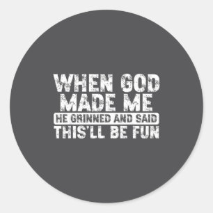 Sticker Rond Quand Dieu m'a fait Il a souri a dit Amusant Sarca