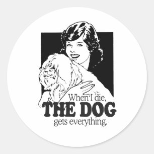 STICKER ROND QUAND JE MEURIRAI LE CHIEN AURA TOUT