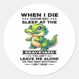 Sticker Rond Quand je mourrai tout le monde devra dormir au cim