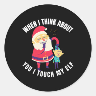 Sticker Rond Quand Je Pense À Toi, Je Touche Mon Elfe Noël