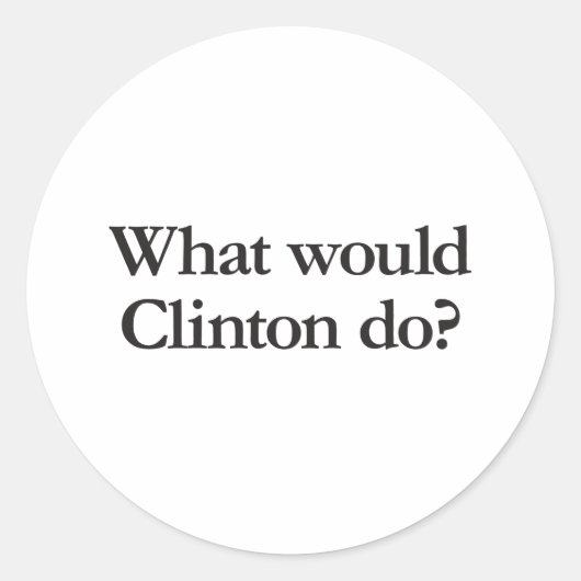 Sticker Rond que ferait Clinton (Devant)