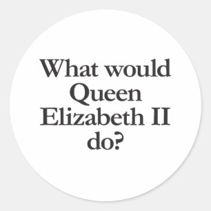 Sticker Rond que ferait la reine elizabeth II