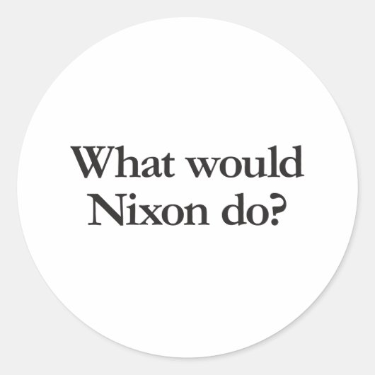 Sticker Rond que ferait nixon (Devant)