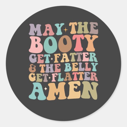 Sticker Rond Que les fesses deviennent plus grosses et le ventr (Devant)