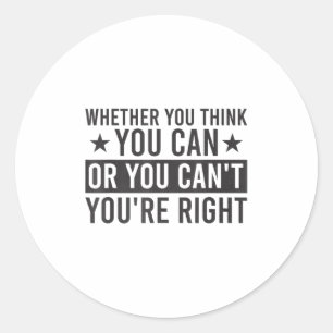 Sticker Rond Que vous pensiez pouvoir ou ne pas pouvoir, vous a