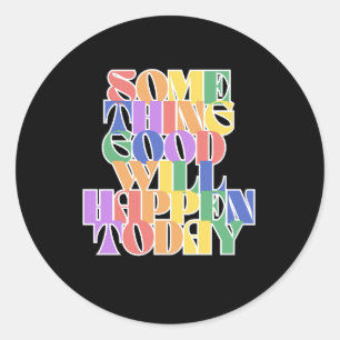 Sticker Rond Quelque chose de bon se passera aujourd'hui, Inspi