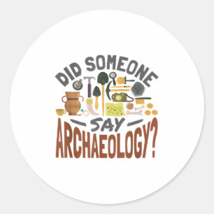 Sticker Rond Quelqu'Un A Dit Archéologie - Archéologie Archaeol