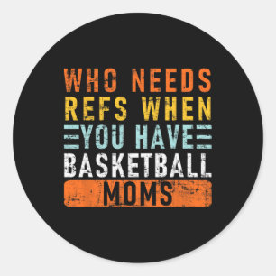 Sticker Rond Qui A Besoin De Réfs Quand Vous Avez Des Moms De S