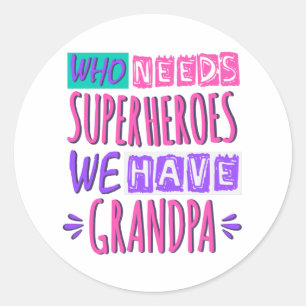 Sticker Rond Qui a besoin de super-héros nous avons grand-pèr