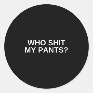 Sticker Rond Qui mon pantalon drôle Offensive Dark Humour Colle