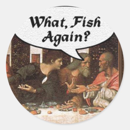 Sticker Rond Quoi, Fish Encore ? - Drôle Dernier dîner (Devant)