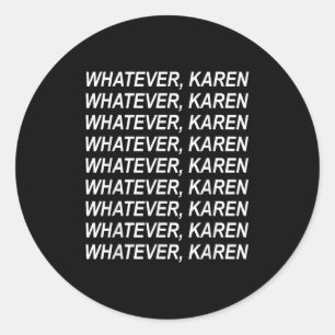 Sticker Rond Quoi Que Karen Sarcasm Funny Karen Mème Don Pour M