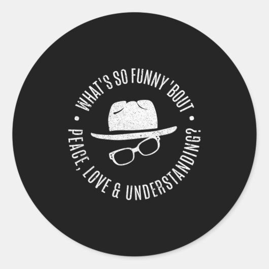Sticker Rond Quote What's So Funny bout Peace Love And Understa (Devant)