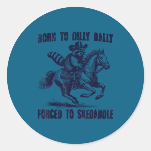 Sticker Rond Raccoon Born To Dilly Dally Forced To Skedaddle  (Devant)
