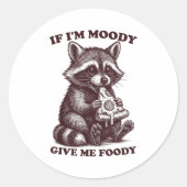 Sticker Rond Raccoon If I'm Moody Give Me Foody Funny Saying Hu (Devant)