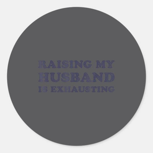 Sticker Rond Raising My Husband Is Exhausting Funny Wife Valent (Devant)