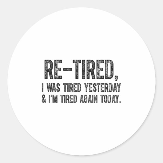 Sticker Rond Re-tired, I Was Tired Yesterday & I’m Tired Ag (Devant)