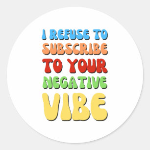 STICKER ROND REFUSER DE S'ABONNER À LA RÉALITÉ VIBE NÉGATIVE