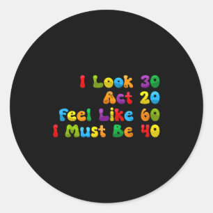 Sticker Rond Regarde 30 agit 20 se sent comme 60 doit être 40 d