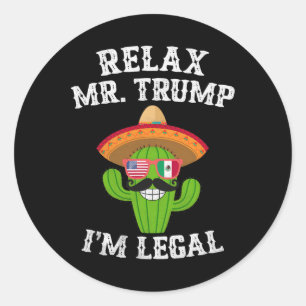 Sticker Rond Relax Mr Trump Je suis Légal - Funny Cinco De Mayo