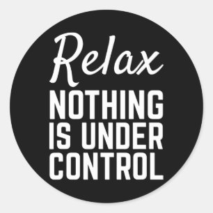 Sticker Rond Relax Rien N'est Sous Contrôle Drôle De Méditation