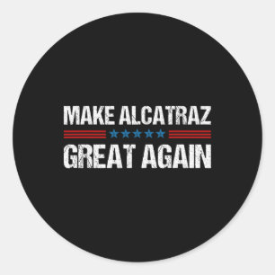 Sticker Rond Rendre sa grandeur à Alcatraz drôle Trump Alcatraz