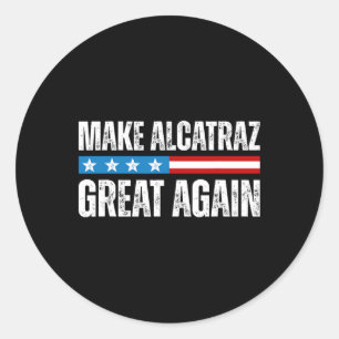 Sticker Rond Rendre sa grandeur à Alcatraz drôle Trump Alcatraz