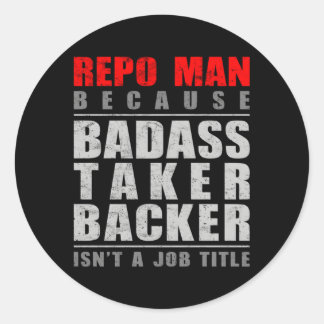 Sticker Rond Repo Parce Que Le Backer Taker Badass N'Est Pas Un
