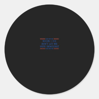 Sticker Rond Républicain drôle Quand je mourrai ne me laissez p