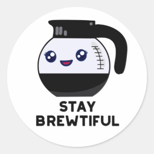 Sticker Rond Restez Brewtiful Funny Coffee Pot Pun