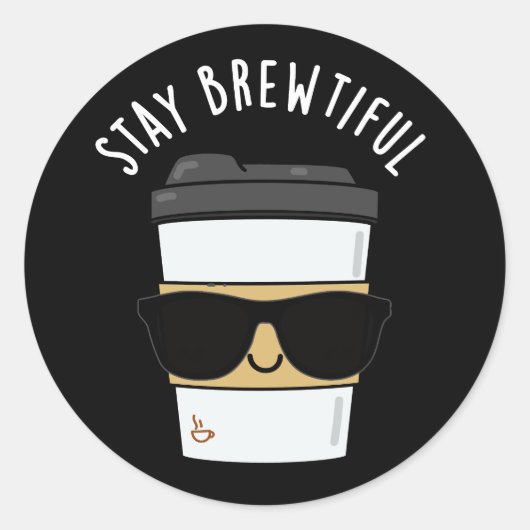 Sticker Rond Restez Brewtiful Funny Coffee Pun (Devant)
