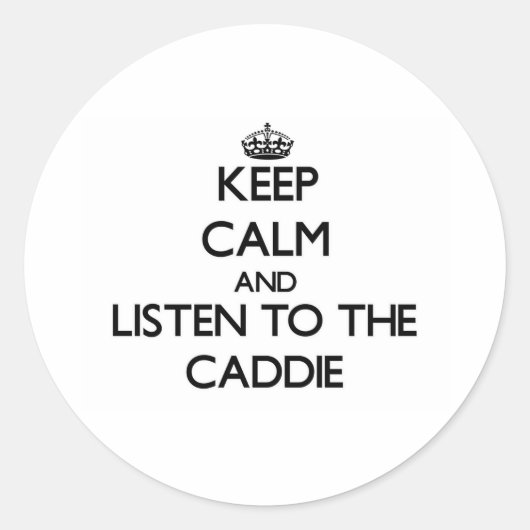 Sticker Rond Restez calme et écoutez le Caddie (Devant)