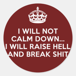 Sticker Rond Restez calme Levez l'enfer et brisez les trucs