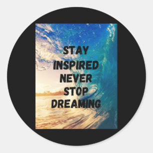 Sticker Rond Restez inspiré N'arrêtez jamais de rêver1