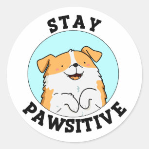 Sticker Rond Restez Pawsitive Funny Smiling Chien Pun