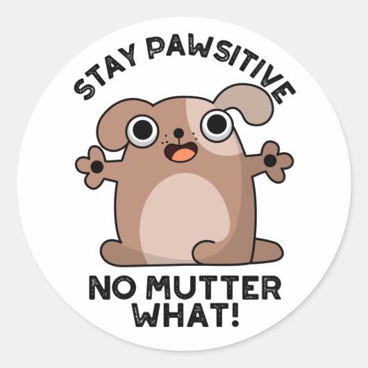 Sticker Rond Restez Pawsitive No Mutter What Positive Chien Pun (Devant)
