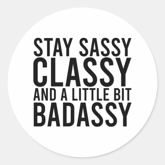 Sticker Rond Restez Sassy, Classy et un peu de badassy (Devant)